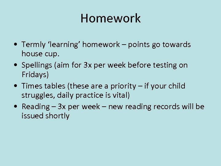 Homework • Termly ‘learning’ homework – points go towards house cup. • Spellings (aim