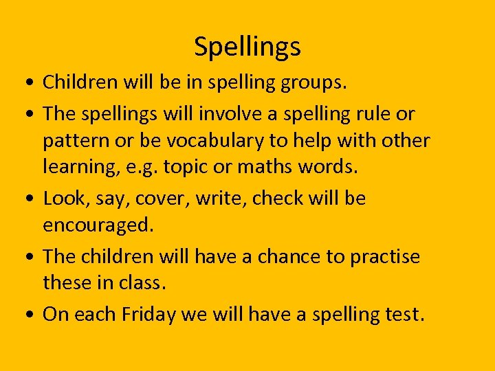 Spellings • Children will be in spelling groups. • The spellings will involve a