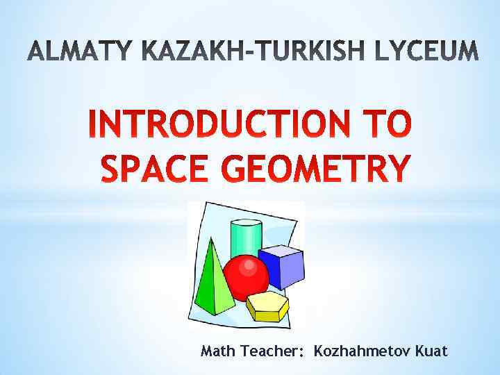 Math Teacher: Kozhahmetov Kuat 