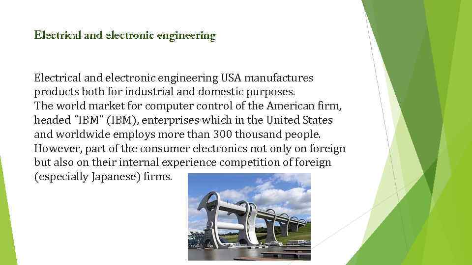 Electrical and electronic engineering USA manufactures products both for industrial and domestic purposes. The