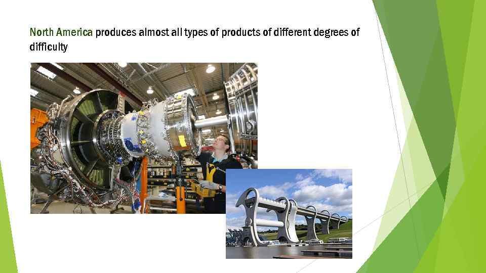 North America produces almost all types of products of different degrees of difficulty 