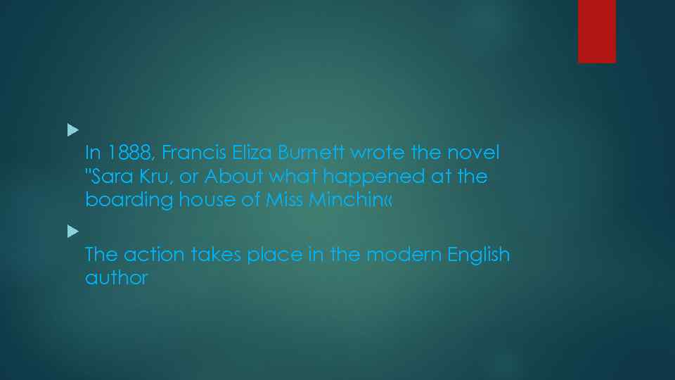 In 1888, Francis Eliza Burnett wrote the novel "Sara Kru, or About what