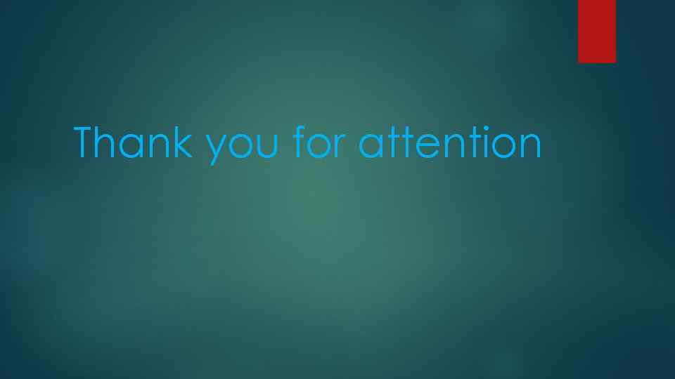 Thank you for attention 