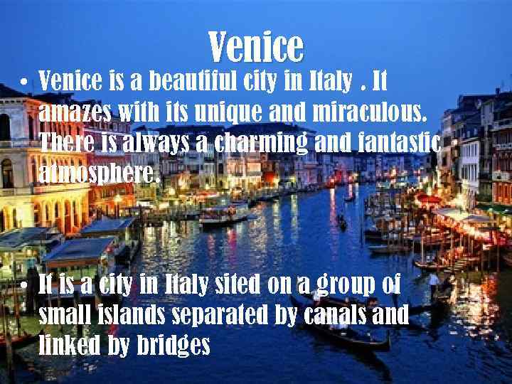 Venice • Venice is a beautiful city in Italy. It amazes with its unique