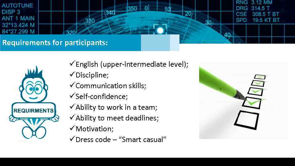 Requirements for participants: üEnglish (upper-intermediate level); üDiscipline; üCommunication skills; üSelf-confidence; üAbility to work in