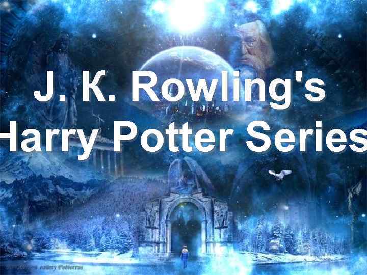 J К Rowling S Harry Potter Series J