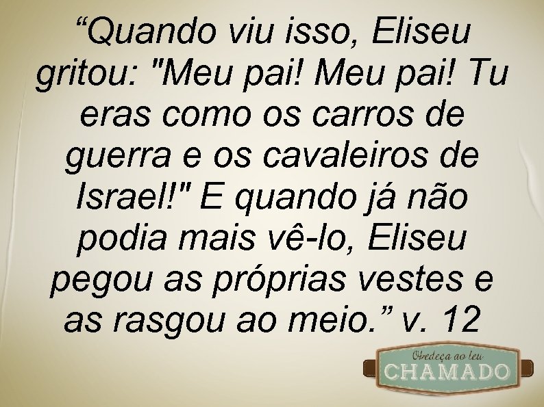 “Quando viu isso, Eliseu gritou: 