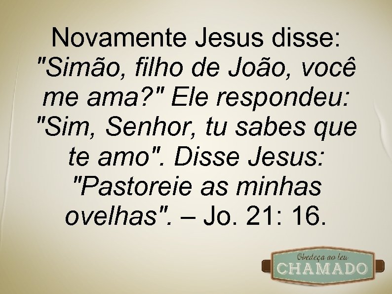 Novamente Jesus disse: 