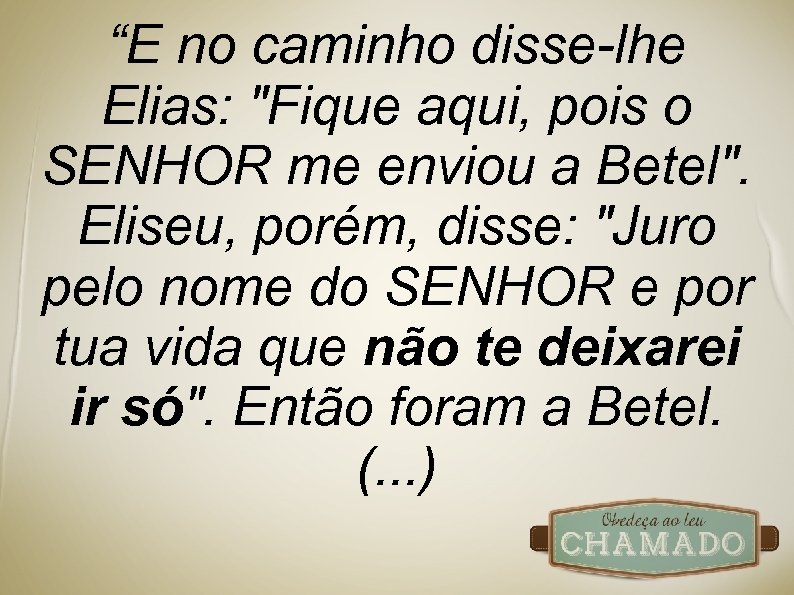 “E no caminho disse-lhe Elias: 