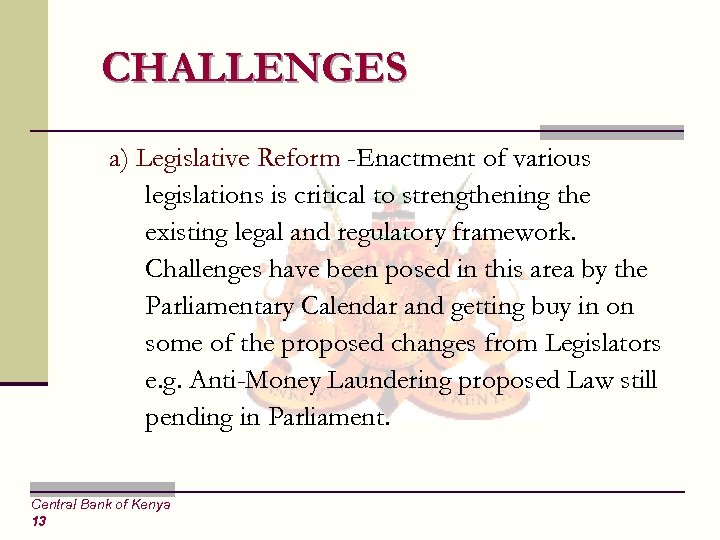 CHALLENGES a) Legislative Reform -Enactment of various legislations is critical to strengthening the existing