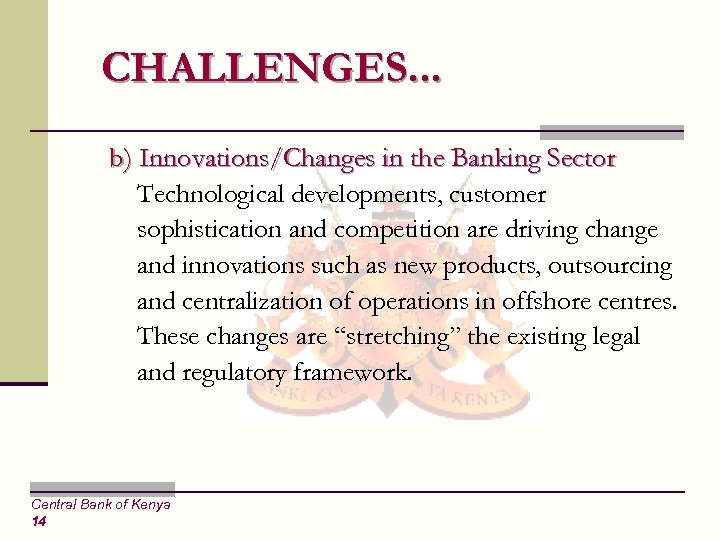 CHALLENGES. . . b) Innovations/Changes in the Banking Sector Technological developments, customer sophistication and