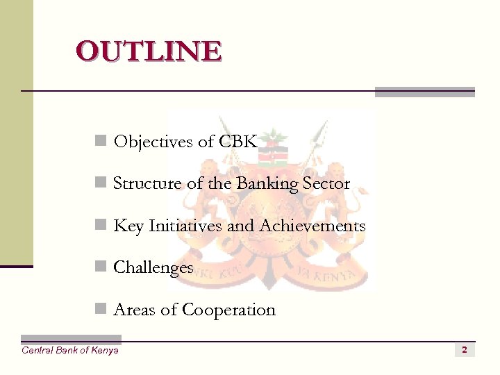 OUTLINE n Objectives of CBK n Structure of the Banking Sector n Key Initiatives