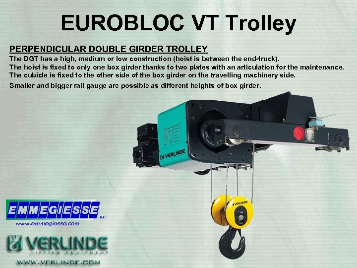 EUROBLOC VT Trolley PERPENDICULAR DOUBLE GIRDER TROLLEY The DGT has a high, medium or