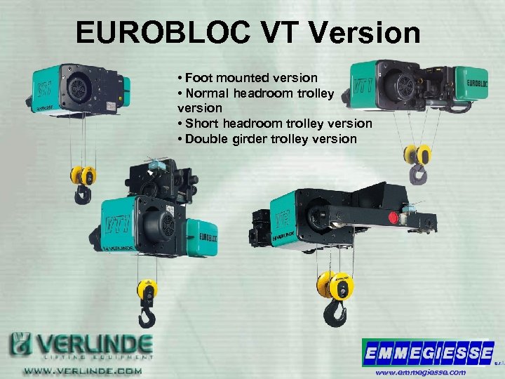 EUROBLOC VT Version • Foot mounted version • Normal headroom trolley version • Short