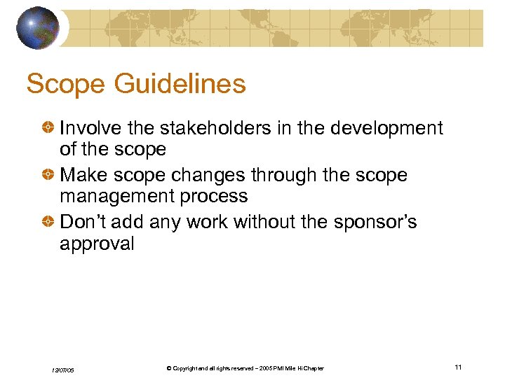 Scope Guidelines Involve the stakeholders in the development of the scope Make scope changes
