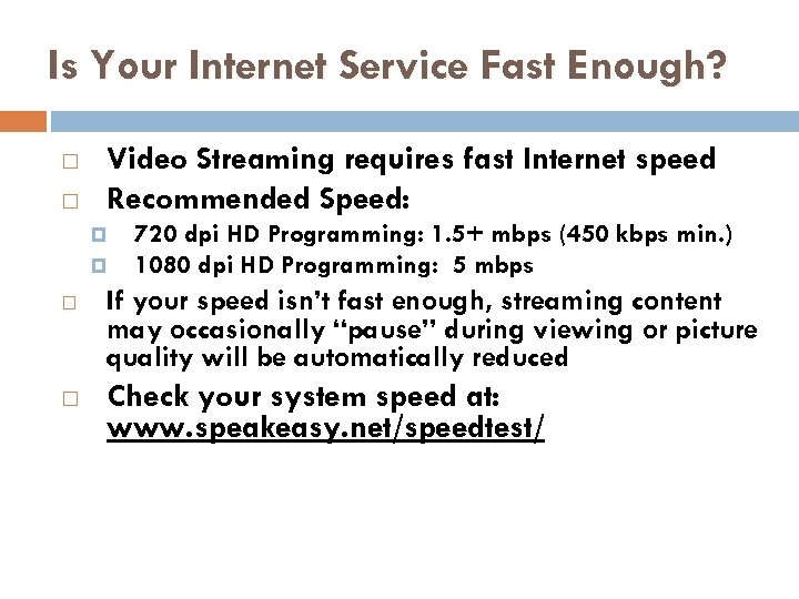 Is Your Internet Service Fast Enough? Video Streaming requires fast Internet speed Recommended Speed: