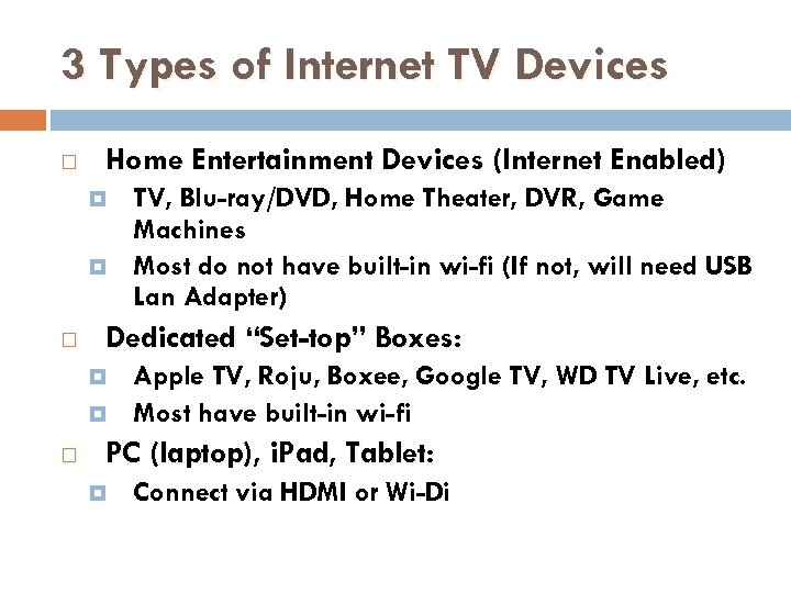 3 Types of Internet TV Devices Home Entertainment Devices (Internet Enabled) Dedicated “Set-top” Boxes: