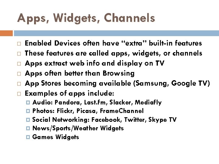 Apps, Widgets, Channels Enabled Devices often have “extra” built-in features These features are called