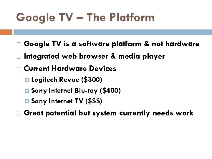 Google TV – The Platform Google TV is a software platform & not hardware