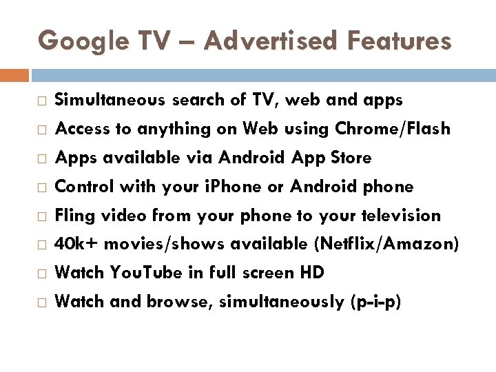 Google TV – Advertised Features Simultaneous search of TV, web and apps Access to