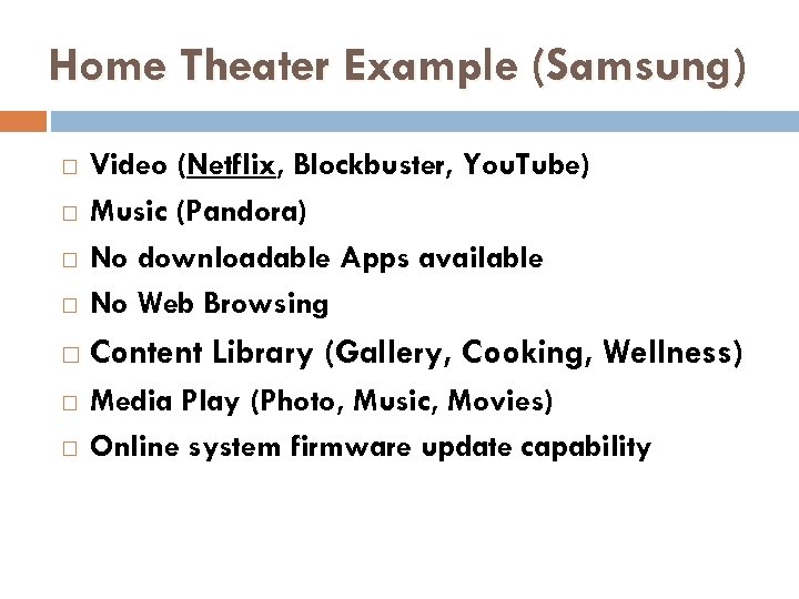 Home Theater Example (Samsung) Video (Netflix, Blockbuster, You. Tube) Music (Pandora) No downloadable Apps
