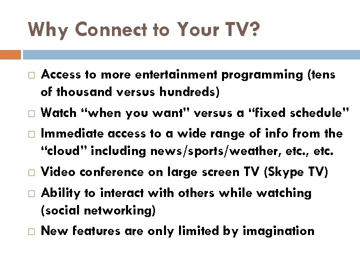 Why Connect to Your TV? Access to more entertainment programming (tens of thousand versus