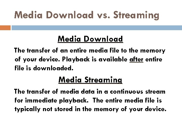 Media Download vs. Streaming Media Download The transfer of an entire media file to