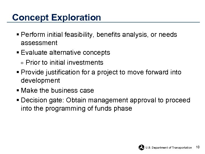 Concept Exploration § Perform initial feasibility, benefits analysis, or needs assessment § Evaluate alternative
