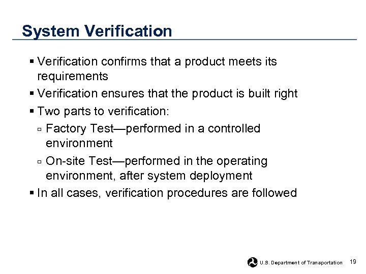 System Verification § Verification confirms that a product meets its requirements § Verification ensures
