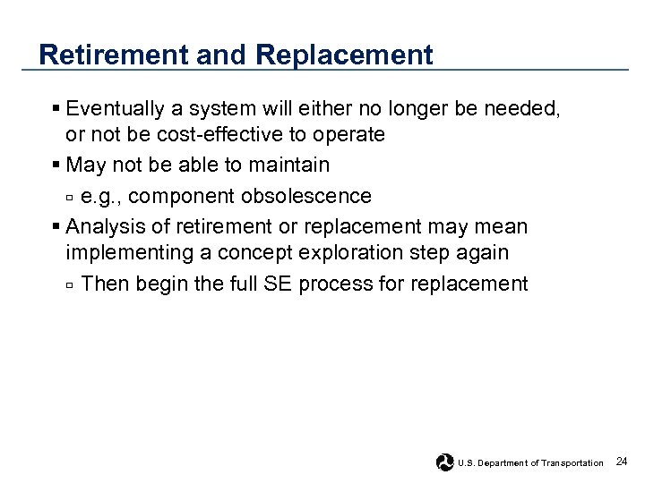 Retirement and Replacement § Eventually a system will either no longer be needed, or
