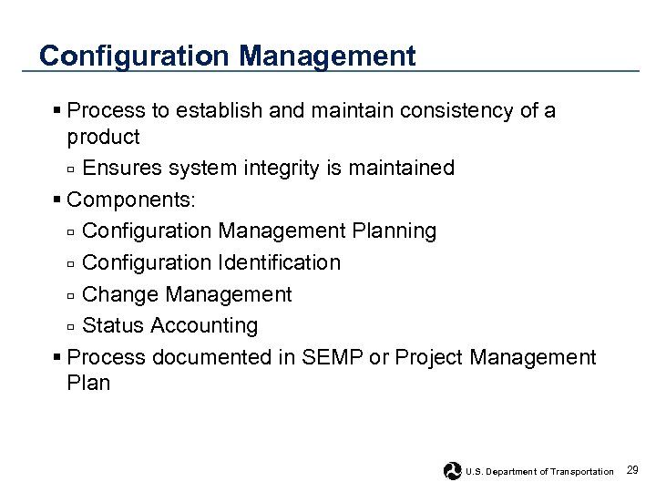 Configuration Management § Process to establish and maintain consistency of a product □ Ensures