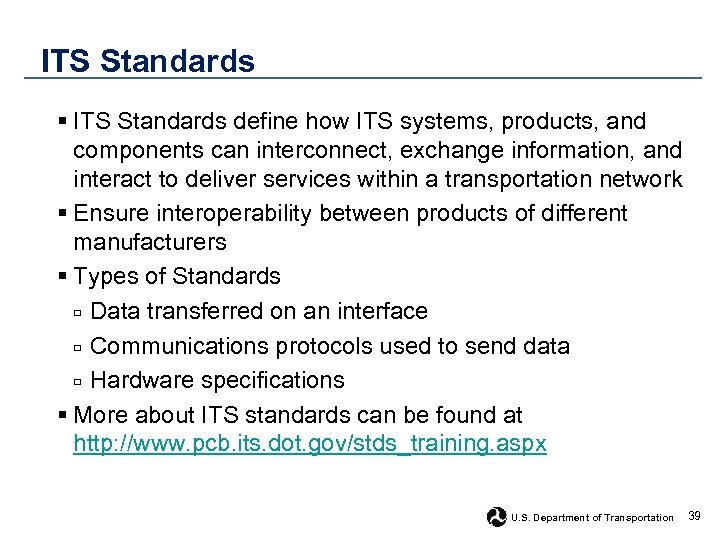 ITS Standards § ITS Standards define how ITS systems, products, and components can interconnect,