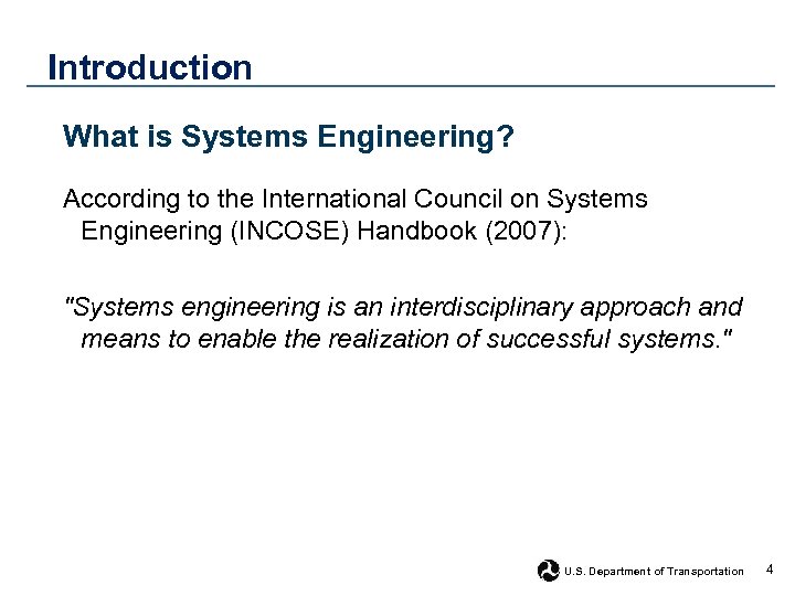 Introduction What is Systems Engineering? According to the International Council on Systems Engineering (INCOSE)