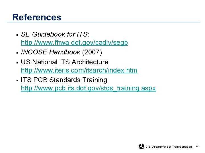 References § § SE Guidebook for ITS: http: //www. fhwa. dot. gov/cadiv/segb INCOSE Handbook