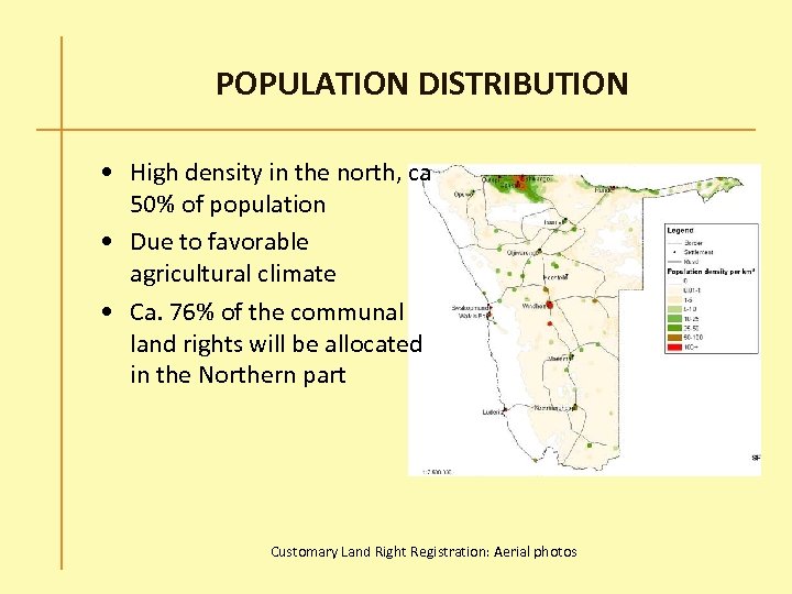 POPULATION DISTRIBUTION • High density in the north, ca 50% of population • Due