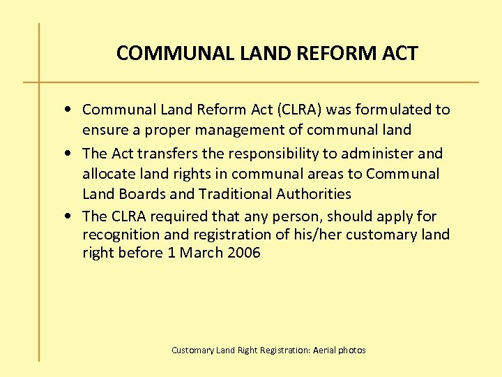 COMMUNAL LAND REFORM ACT • Communal Land Reform Act (CLRA) was formulated to ensure