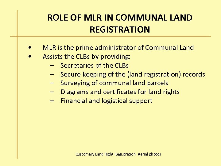 ROLE OF MLR IN COMMUNAL LAND REGISTRATION • • MLR is the prime administrator