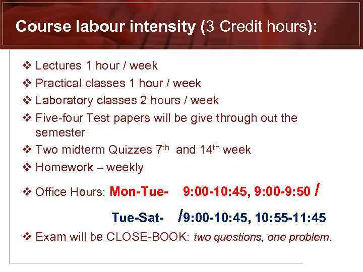 Course labour intensity (3 Credit hours): v Lectures 1 hour / week v Practical