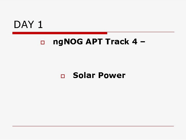 DAY 1 o ng. NOG APT Track 4 – o Solar Power 