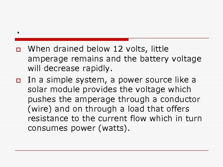 . o o When drained below 12 volts, little amperage remains and the battery