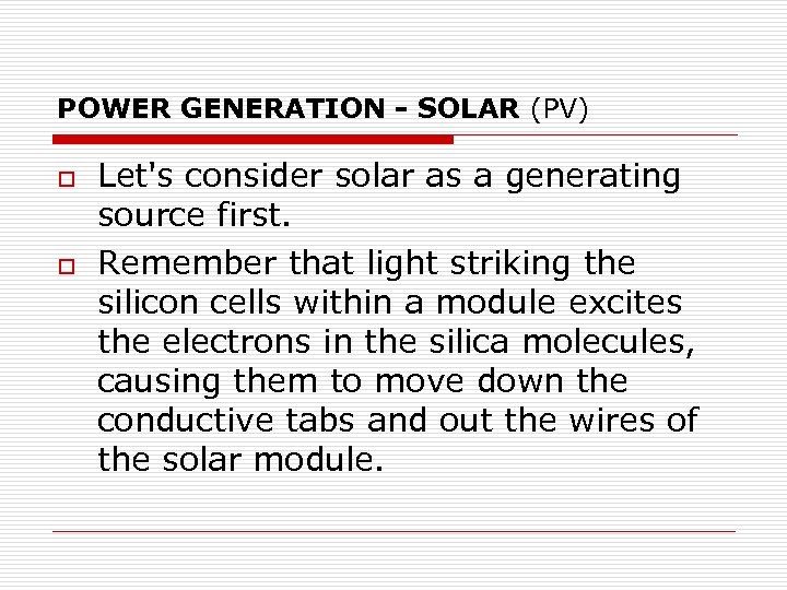 POWER GENERATION - SOLAR (PV) o o Let's consider solar as a generating source