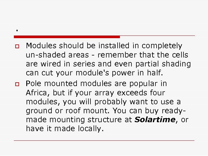 . o o Modules should be installed in completely un-shaded areas - remember that