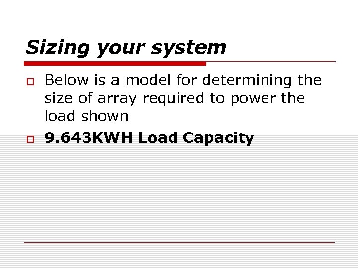 Sizing your system o o Below is a model for determining the size of