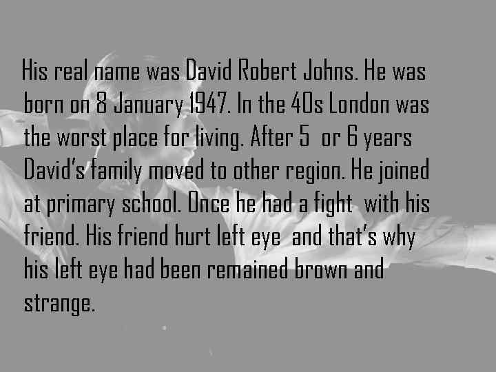 His real name was David Robert Johns. He was born on 8 January 1947.