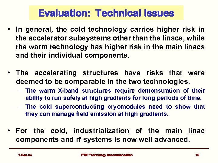 Evaluation: Technical Issues • In general, the cold technology carries higher risk in the