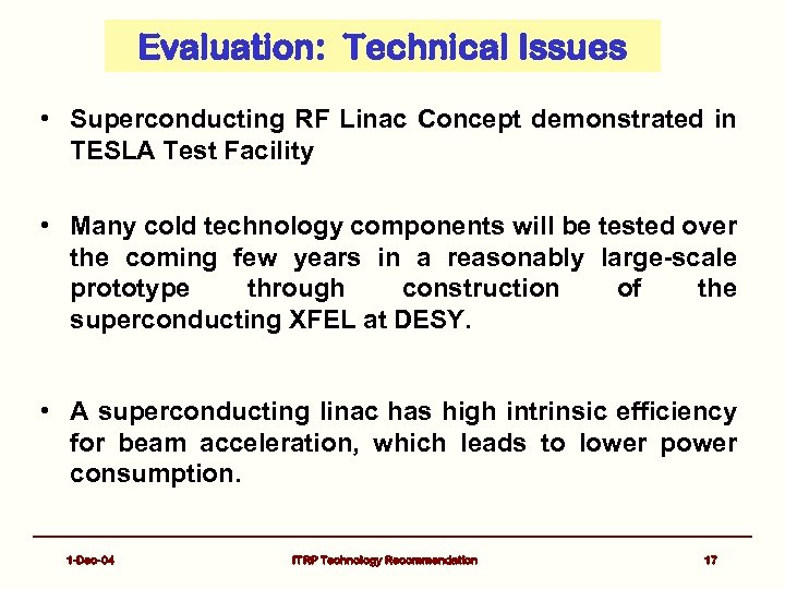 Evaluation: Technical Issues • Superconducting RF Linac Concept demonstrated in TESLA Test Facility •