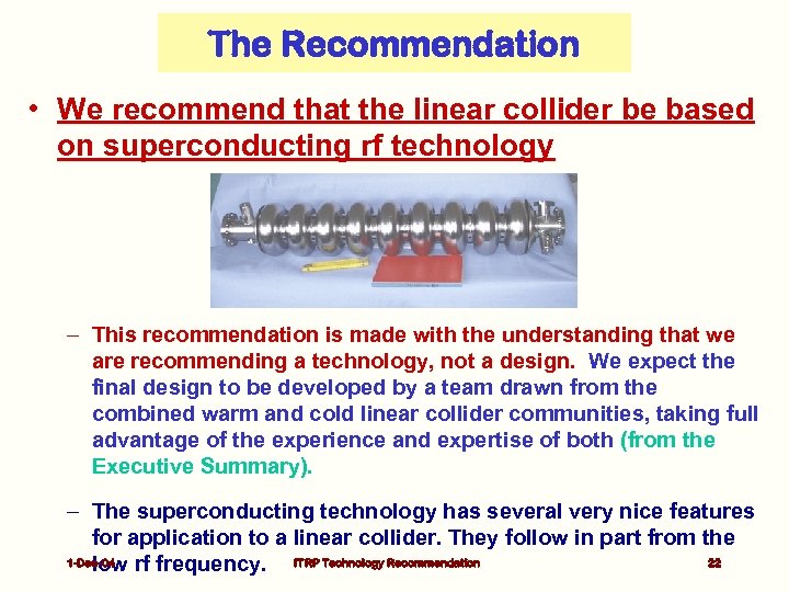 The Recommendation • We recommend that the linear collider be based on superconducting rf