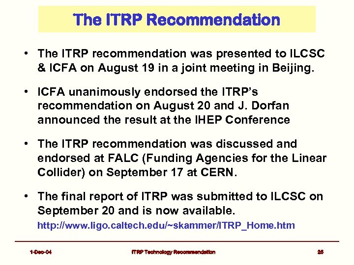 The ITRP Recommendation • The ITRP recommendation was presented to ILCSC & ICFA on
