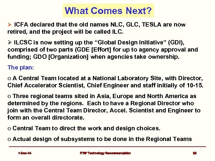 What Comes Next? Ø ICFA declared that the old names NLC, GLC, TESLA are