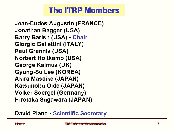 The ITRP Members Jean-Eudes Augustin (FRANCE) Jonathan Bagger (USA) Barry Barish (USA) - Chair